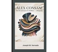 ALEX CONSANI: The Life and Layers of a Boldface - A Biography