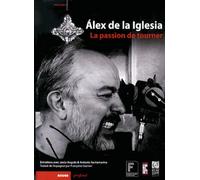 Alex De La Iglesia - La Passion De Tourner