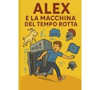 Alex e la macchina del tempo rotta: Un viaggio storico (e sbagliato) attraverso i secoli d’Europa