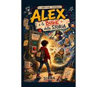 ALEX e le Bugie della Storia: Il Correttore Temporale - Volume 1