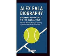 ALEX EALA BIOGRAPHY: Breaking Boundaries on the Global Court: From Manila to Miami, the Journey of a Southeast Asian Trailblazer