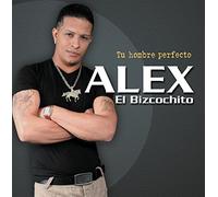 Alex El Bizcochito - Tu Hombre Perfecto