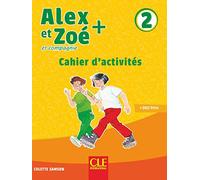 Alex et Zoé + 2 - Niveau A1.2 - Cahier d'activités