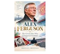 Alex Ferguson: The Govan Boy Who Conquered Football