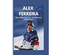 Alex Ferreira: Flying Higher Than Fear - The Making of a Halfpipe Legend