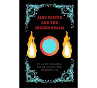 Alex Foster and the Hidden Realm: The Alien Invasion on Planet Earth Trilogy