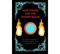 Alex Foster and the Hidden Realm: The Alien Invasion on Planet Earth Trilogy