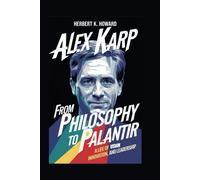 Alex Karp: From Philosophy To Palantir - A Life Of Vision, Innovation, And Leadership