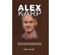 Alex Karp: How One Man Became One of Silicon Valley’s Most Unconventional CEOs
