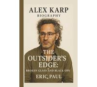 ALEX KARP: THE OUTSIDER’S EDGE: BROKEN GLASS AND BLACK OPS