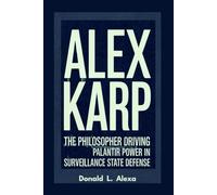 ALEX KARP: The Philosopher Driving Palantir Power in Surveillance State Defense