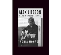 Alex lifeson: A Life in Twelve Strings
