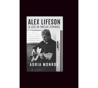 Alex lifeson: A Life in Twelve Strings