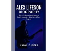 ALEX LIFESON BIOGRAPHY: The Life, Strings, and Legacy of Rush’s Legendary Guitarist and Rock Legend