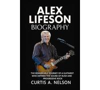 Alex Lifeson Biography: The Remarkable Journey of a Guitarist Who Defined the Sound of Rush and Progressive Rock
