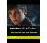 Alex Mack and the Book of Goodness: A journey through light, shadow, and the unseen realms