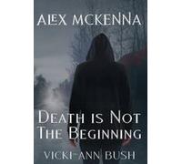 Alex Mckenna Death Is Not The Beginning