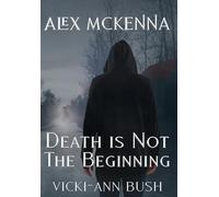 Alex McKenna Death is Not the Beginning