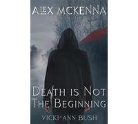 Alex McKenna Death is Not the Beginning Alex McKenna, #4 - Vicki-Ann Bush - Creative James Media - ebook (ePub) - Livre