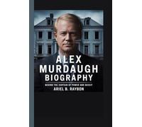 ALEX MURDAUGH BIOGRAPHY: Behind the Curtain of Power and Deceit