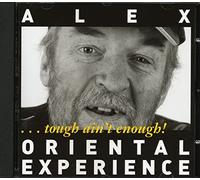 Alex Oriental Experience - ...Tough Ain'T Enough!