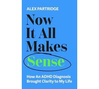 Alex Partridge - Now It All Makes Sense How An ADHD Diagnosis Brought - F84z