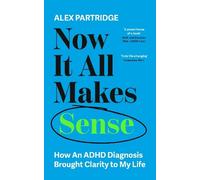 Alex Partridge Now It All Makes Sense - How An ADHD Diagnosis Changed My (Poche)
