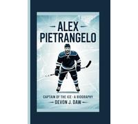 ALEX PIETRANGELO: Captain of the Ice - A Biography