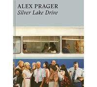 Alex Prager: Silver Lake Drive: (Photography Books, Coffee Table Photo Books, Contemporary Art Books)