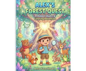 Alex’s Forest Quest: A Hidden Object & Coloring Adventure: Fun Search-and-Find Coloring Book for Kids Ages 4-8