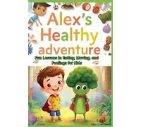 Alex’s Healthy Adventure: Fun Lessons in Eating, Moving, and Feelings for Kids
