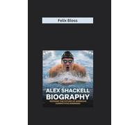 ALEX SHACKELL BIOGRAPHY: Defining the Future of American Competitive Swimming