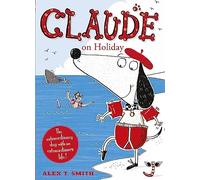 Alex T. Smith - Claude on Holiday - Paperback - E245z