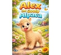 Alex the Goofy Alpaca: A Learning Story of Confidence, Empathy, Feelings, Friendship, Kindness, Mindfulness, Respect, Sharing, Anger Management, ... and Self-Regulation for Kids Ages 3-7 Years