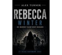 Alex Turner: Rebecca Winter: Die Wahrheit bleibt nicht begraben