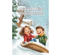 ALEX UND MILA: WINTERABENTEUER: Die Abenteuer beginnen dort, wo das WLAN endet