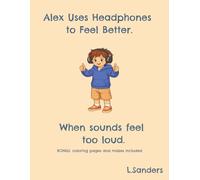Alex uses headphones to feel better.: When sounds feel too loud.