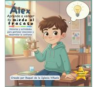 Álex vence su miedo al fracaso: historias y actividades para gestionar emociones y desarrollar la confianza