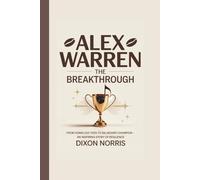 ALEX WARREN: THE BREAKTHROUGH: From Homeless Teen to Billboard Champion - An Inspiring Story of Resilience