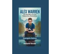 ALEX WARREN: The Kid Who Turned Videos Into Adventure- Biography for kids