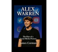 ALEX WARREN: The Rise of a Social Media Pioneer