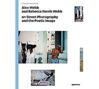Alex Webb et Rebecca Norris Webb sur la photographie de rue et l'image poétique