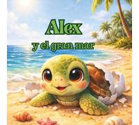 Alex y el gran mar: Una historia sobre valentía, amor y los primeros descubrimientos