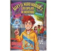 Álex y el Nudo Mágico 3: Los Espejos de Mentiras