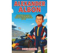 Alexander Albon Biography: An Inspiring Life Story of Courage, Racing Behind the Wheel, and Lessons for Young Readers