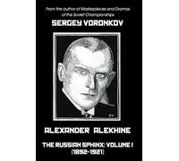 Alexander Alekhine - The Russian Sphinx: Volume I (1892-1921)