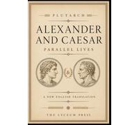 Alexander and Caesar: Parallel Lives