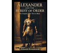 Alexander and the Heresy of Order: The Empire That Never Bled