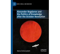 Alexander Bogdanov And The Politics Of Knowledge After The October Revolution