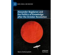Alexander Bogdanov And The Politics Of Knowledge After The October Revolution